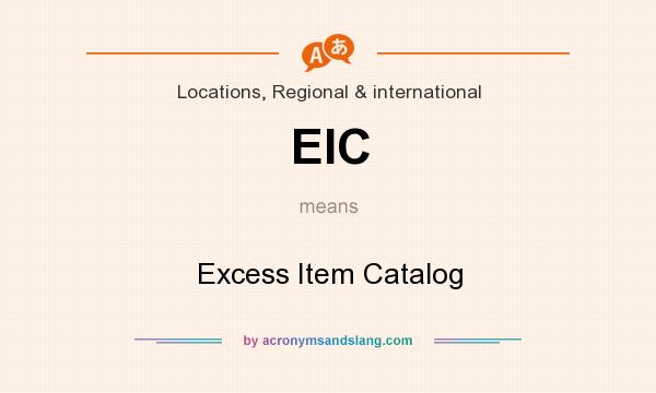 What does EIC mean? It stands for Excess Item Catalog