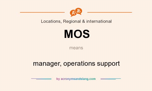 What does MOS mean? It stands for manager, operations support