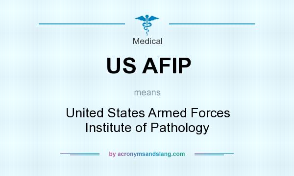 What does US AFIP mean? It stands for United States Armed Forces Institute of Pathology