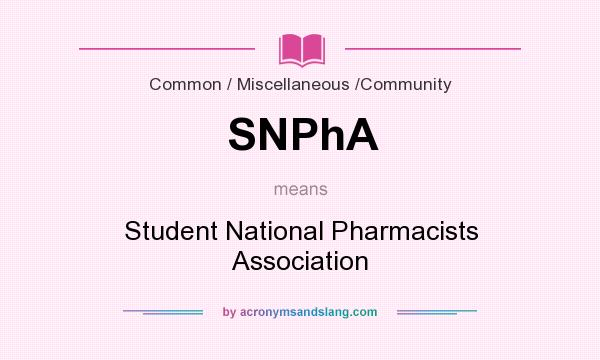 What does SNPhA mean? It stands for Student National Pharmacists Association