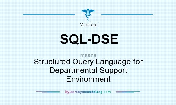 What does SQL-DSE mean? It stands for Structured Query Language for Departmental Support Environment