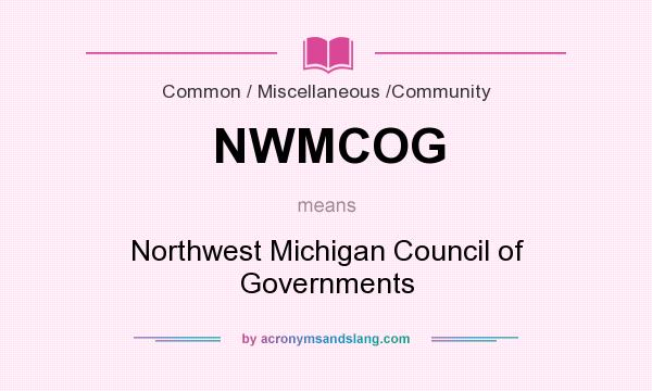 What does NWMCOG mean? It stands for Northwest Michigan Council of Governments