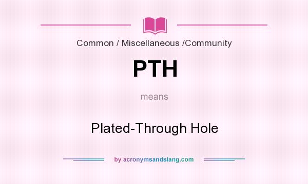 What does PTH mean? It stands for Plated-Through Hole