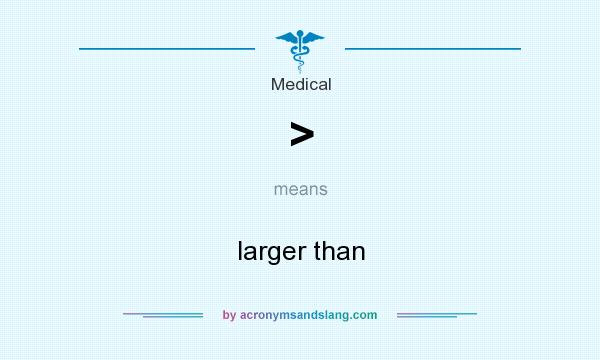 What does > mean? It stands for larger than