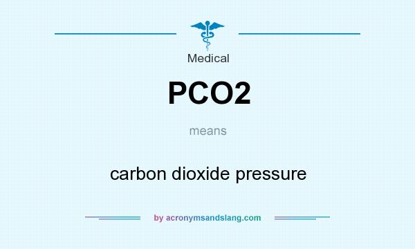 What does PCO2 mean? It stands for carbon dioxide pressure