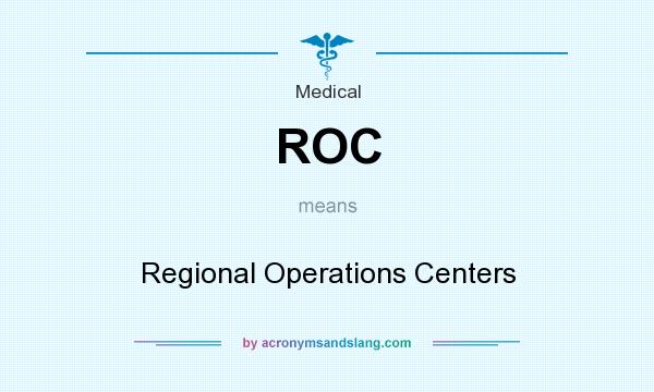 What does ROC mean? It stands for Regional Operations Centers