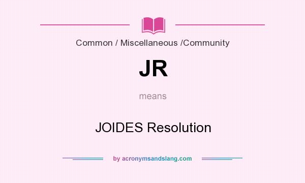 What does JR mean? It stands for JOIDES Resolution