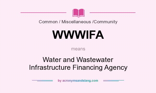 What does WWWIFA mean? It stands for Water and Wastewater Infrastructure Financing Agency