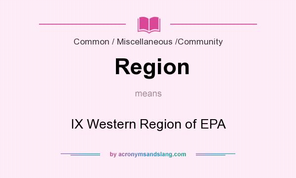 What does Region mean? It stands for IX Western Region of EPA