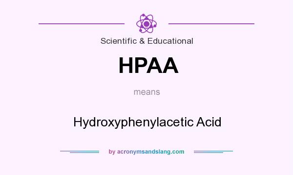 What does HPAA mean? It stands for Hydroxyphenylacetic Acid