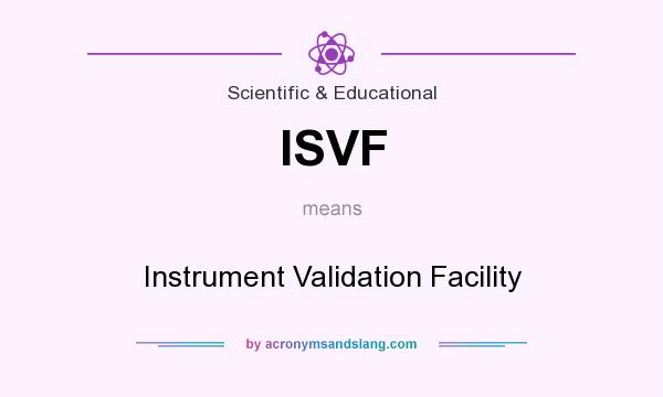 What does ISVF mean? It stands for Instrument Validation Facility