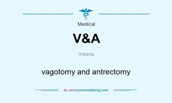 What does V&A mean? It stands for vagotomy and antrectomy
