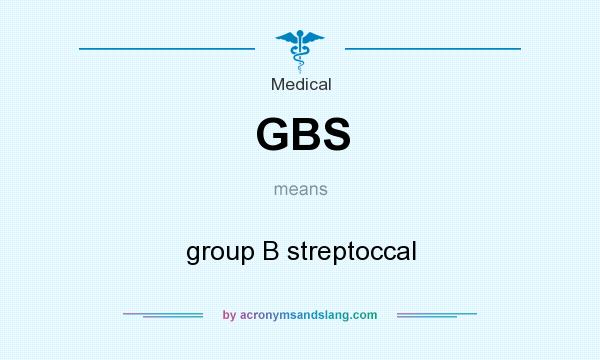 What does GBS mean? It stands for group B streptoccal