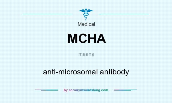 What does MCHA mean? It stands for anti-microsomal antibody