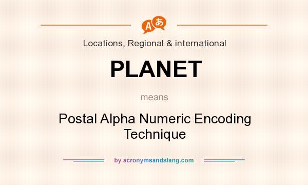 What does PLANET mean? It stands for Postal Alpha Numeric Encoding Technique