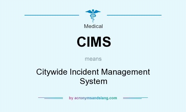 What does CIMS mean? It stands for Citywide Incident Management System