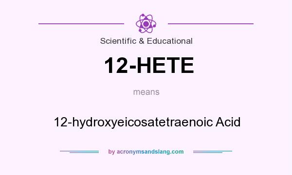 What does 12-HETE mean? It stands for 12-hydroxyeicosatetraenoic Acid