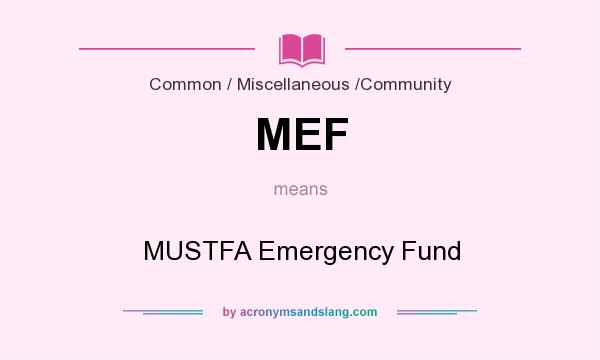 What does MEF mean? It stands for MUSTFA Emergency Fund