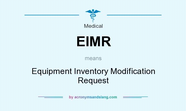 What does EIMR mean? It stands for Equipment Inventory Modification Request