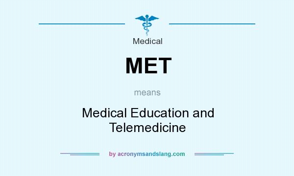 What does MET mean? It stands for Medical Education and Telemedicine