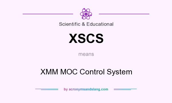 What does XSCS mean? It stands for XMM MOC Control System