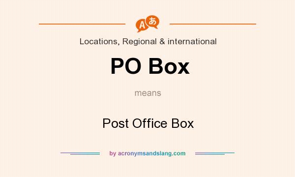 What does PO Box mean? It stands for Post Office Box