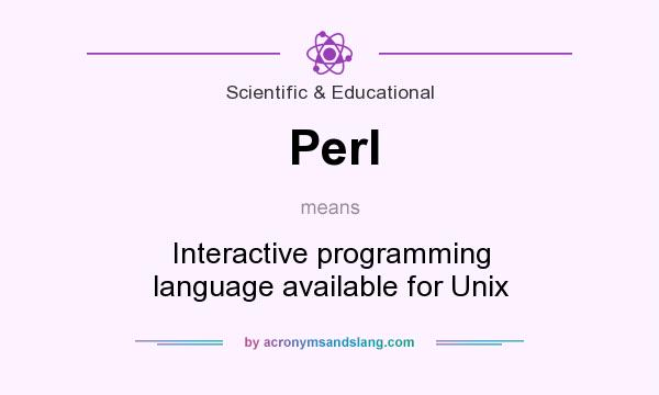 What does Perl mean? It stands for Interactive programming language available for Unix