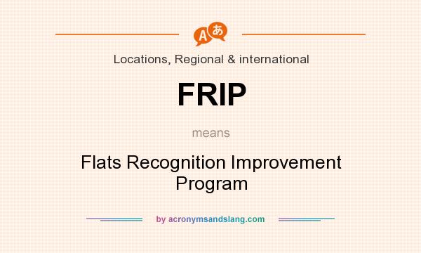 What does FRIP mean? It stands for Flats Recognition Improvement Program