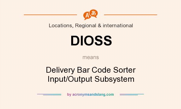 What does DIOSS mean? It stands for Delivery Bar Code Sorter Input/Output Subsystem