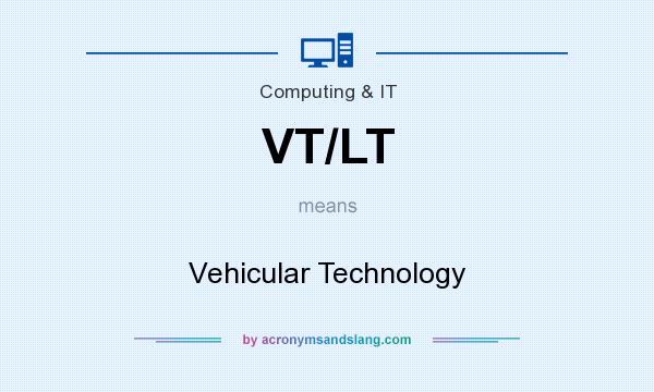 What does VT/LT mean? It stands for Vehicular Technology