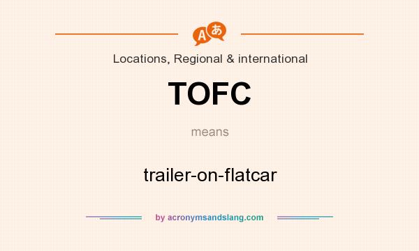 What does TOFC mean? It stands for trailer-on-flatcar
