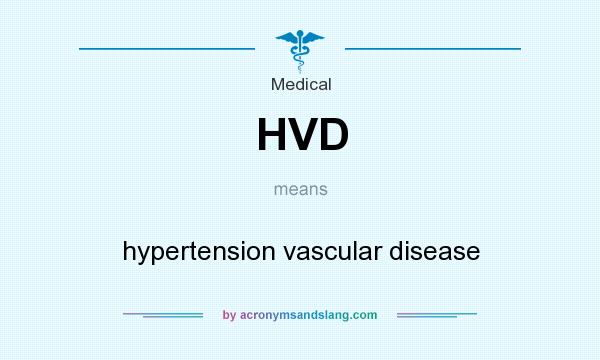 What does HVD mean? It stands for hypertension vascular disease