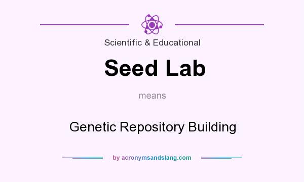 What does Seed Lab mean? It stands for Genetic Repository Building