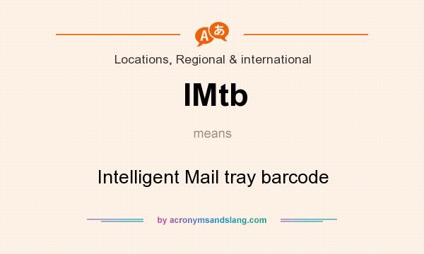 What does IMtb mean? It stands for Intelligent Mail tray barcode