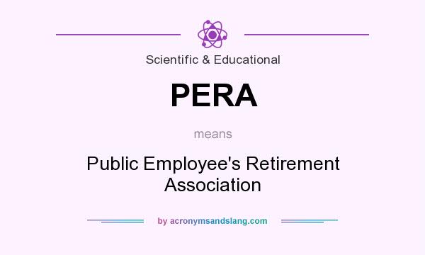 What does PERA mean? It stands for Public Employee`s Retirement Association