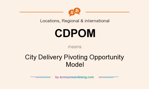 What does CDPOM mean? It stands for City Delivery Pivoting Opportunity Model