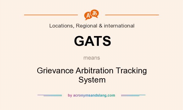 What does GATS mean? It stands for Grievance Arbitration Tracking System