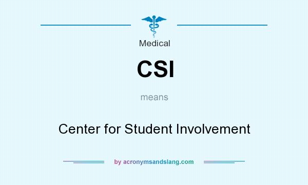 What does CSI mean? It stands for Center for Student Involvement
