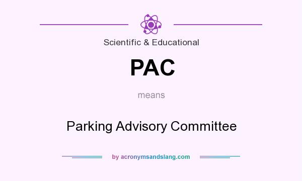 What does PAC mean? It stands for Parking Advisory Committee