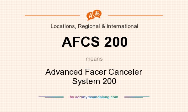 What does AFCS 200 mean? It stands for Advanced Facer Canceler System 200