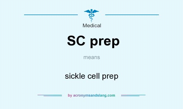 What does SC prep mean? It stands for sickle cell prep