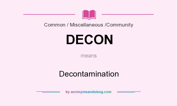 What does DECON mean? It stands for Decontamination
