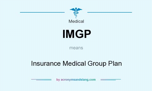 What does IMGP mean? It stands for Insurance Medical Group Plan