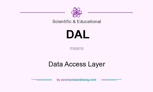 What does DAL mean? It stands for Data Access Layer