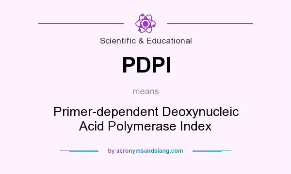 What does PDPI mean? It stands for Primer-dependent Deoxynucleic Acid Polymerase Index