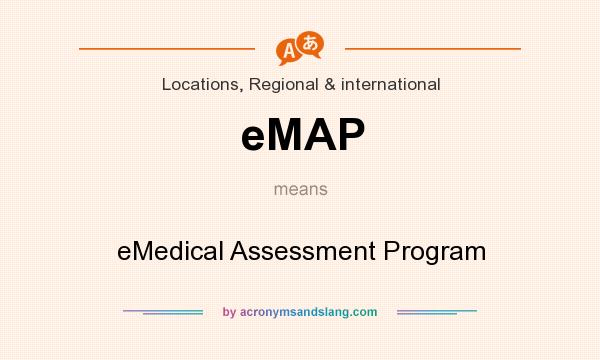 What does eMAP mean? It stands for eMedical Assessment Program