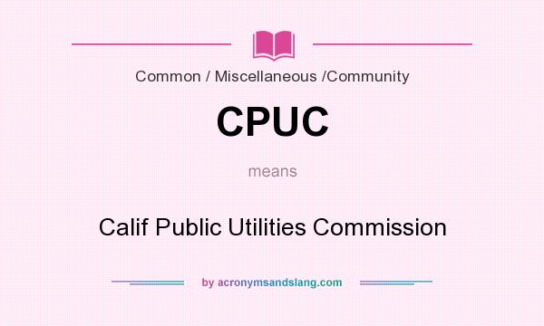 What does CPUC mean? It stands for Calif Public Utilities Commission