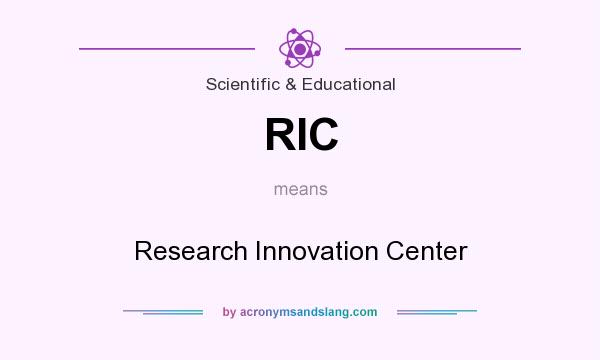 What does RIC mean? It stands for Research Innovation Center