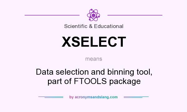 What does XSELECT mean? It stands for Data selection and binning tool, part of FTOOLS package