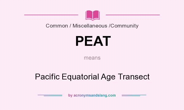 What does PEAT mean? It stands for Pacific Equatorial Age Transect